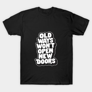 Old Ways Won't Open New Doors by The Motivated Type in Black and White T-Shirt